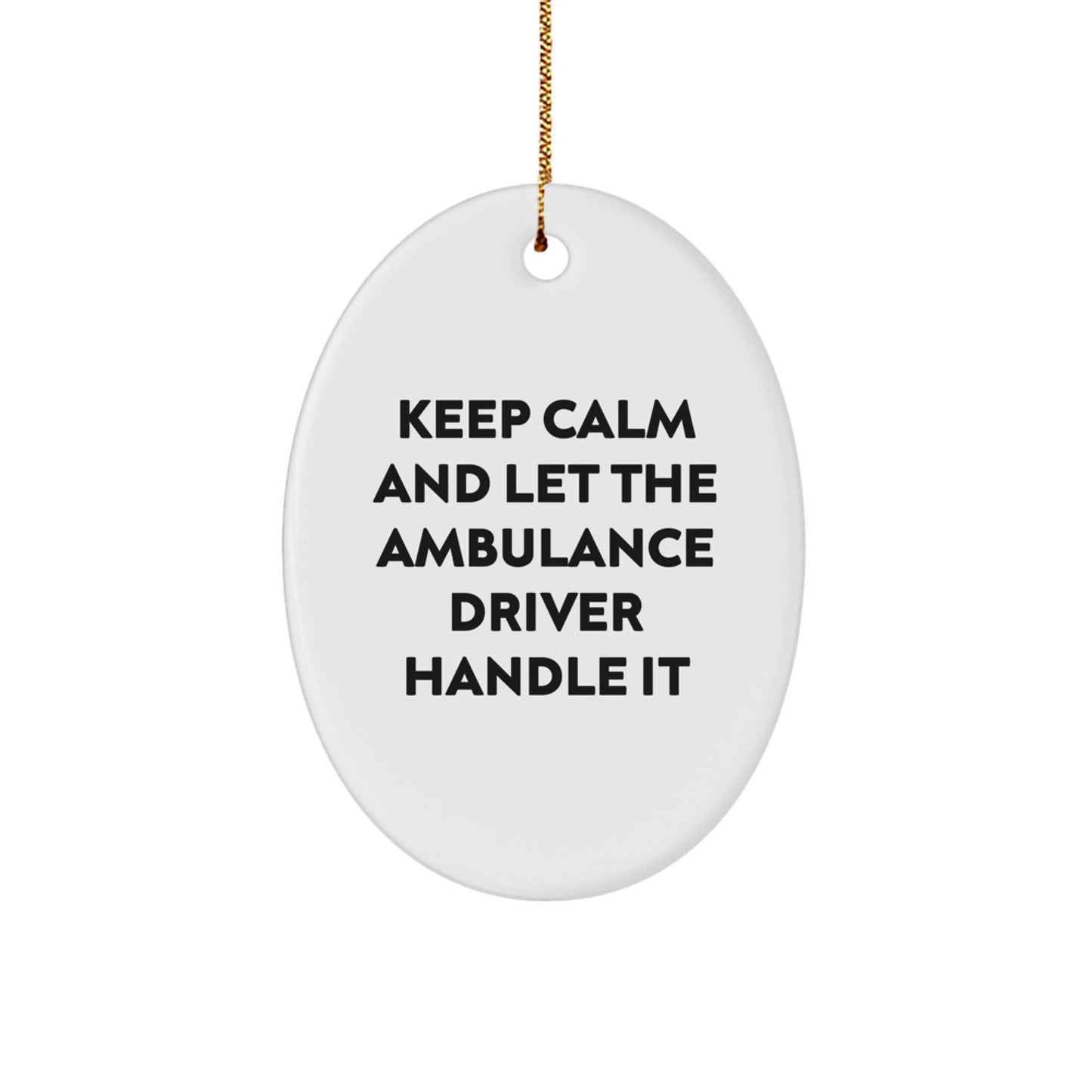 Funny Ambulance Driver Oval Ornament, Gifts from Family, Friends, or Coworkers for Ambulance Driver, Keep Calm And Let The Ambulance Driver Handle It, Christmas Unique Gifts - Image 1