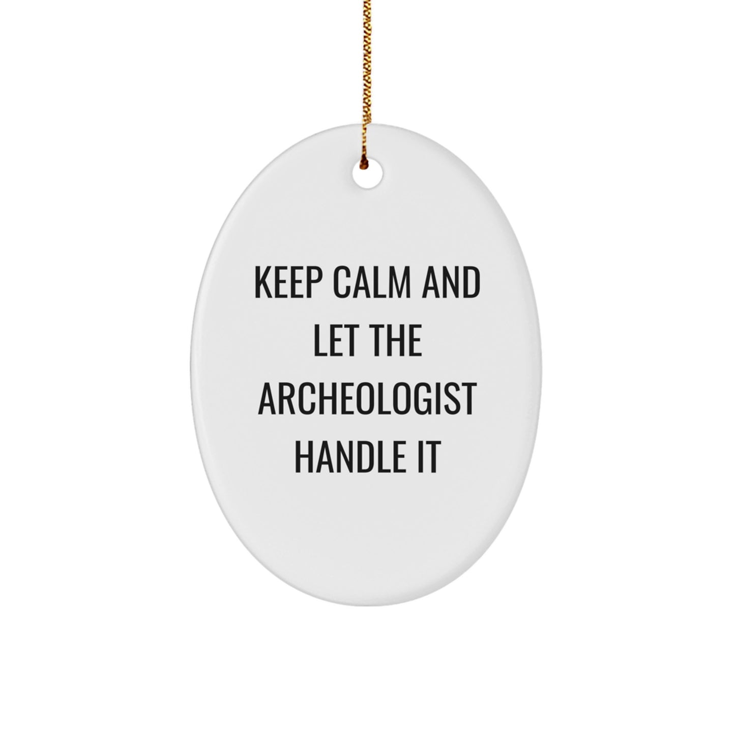 Gifts from Friends and Family, Funny Archeologist Oval Ornament, Keep Calm and Let Archeologist Handle It, Christmas Unique Gifts for Archeologists - Image 1