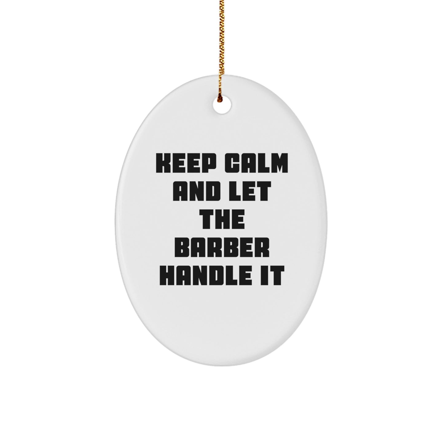 Funny Barber Gifts from Friends for Christmas - Keep Calm And Let The Barber Handle It Oval Ornament - Image 1