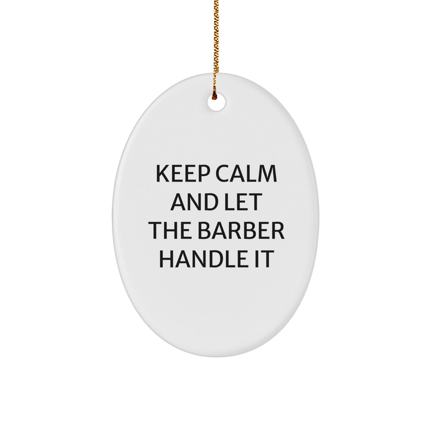 Barber Humor Gifts from Men, Gifts for Barbers, Keep Calm and Let the Barber Handle It Oval Ornament, Funny Christmas Decorations, Unique Gifts for Him - Image 1