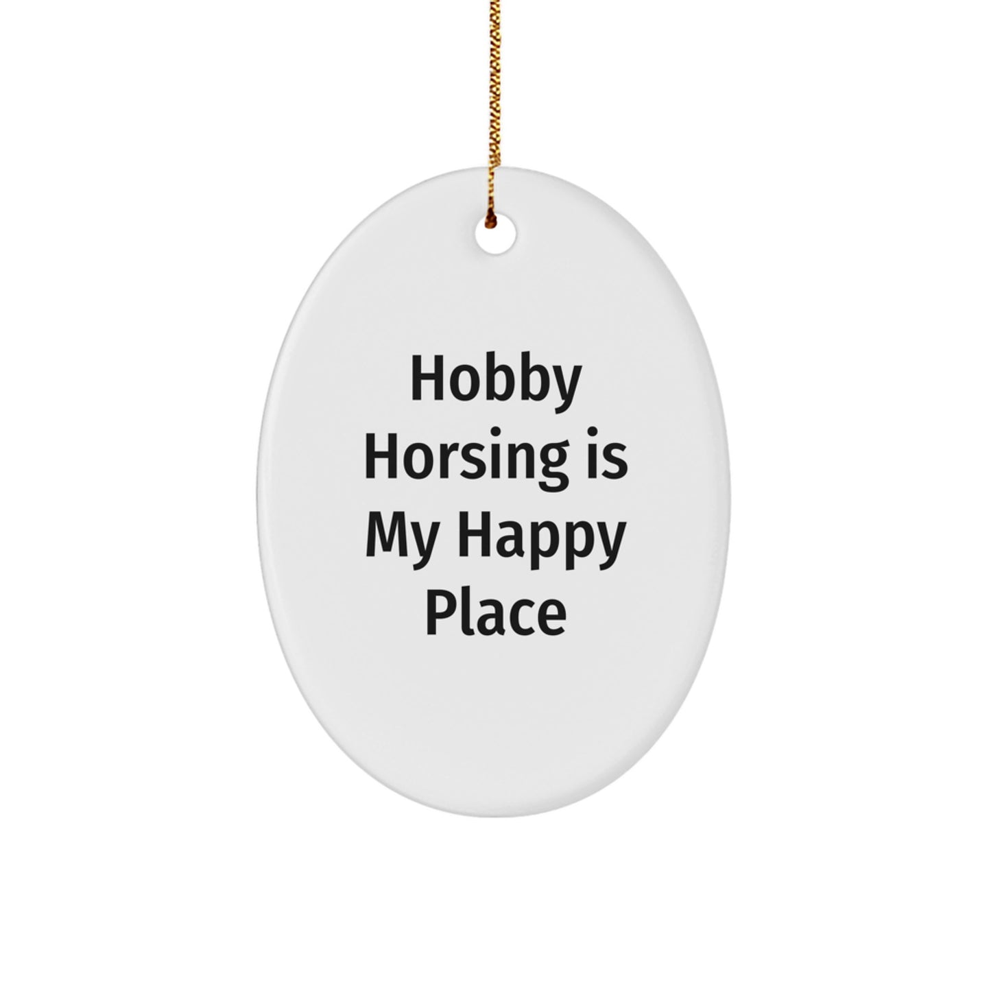 Hobby Horsing Gifts for Friends, Family, and Coworkers - Oval Ornament - Hobby Horsing Is My Happy Place Quote - Image 1