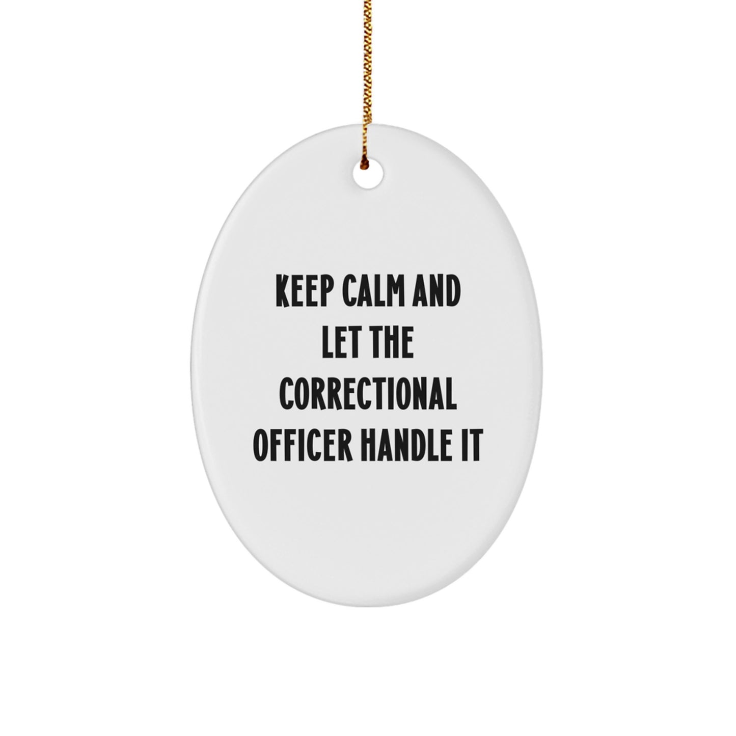 Funny Correctional Officer Gifts, Keep Calm and Let Handle It Oval Ornament, Perfect for Christmas, Correctional Officer Wife or Friend, Gifts from Men or Women - Image 1