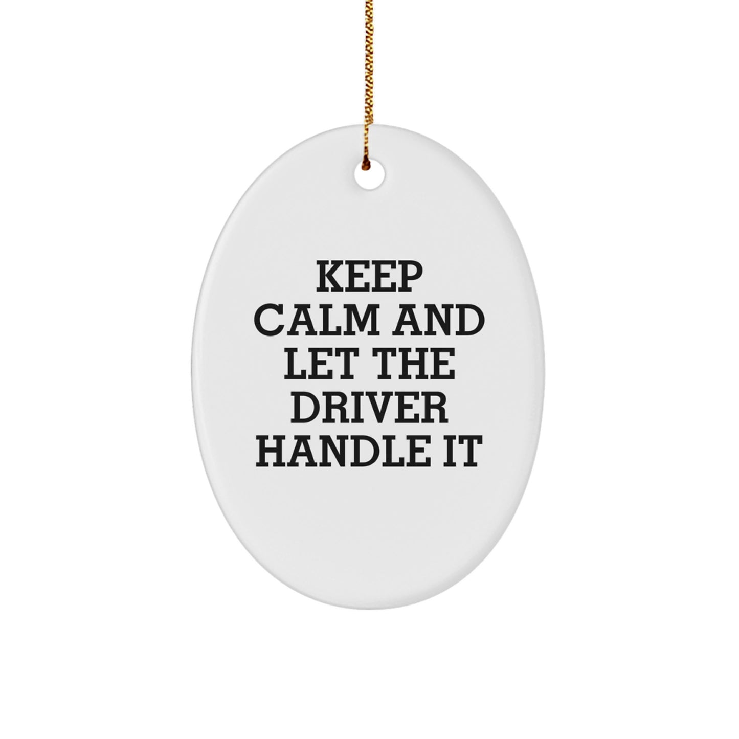 Funny Driver Oval Ornament Gifts from Men to Driver Friends for Christmas - 'Keep Calm And Let The Driver Handle It' Quote - Image 1