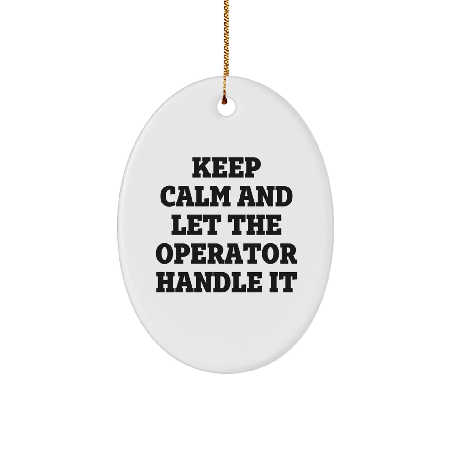 Funny Operator Oval Ornament, Keep Calm And Let The Operator Handle It, Gifts from Friends for Operator Gifts, Christmas Unique Operator Gifts - Image 1