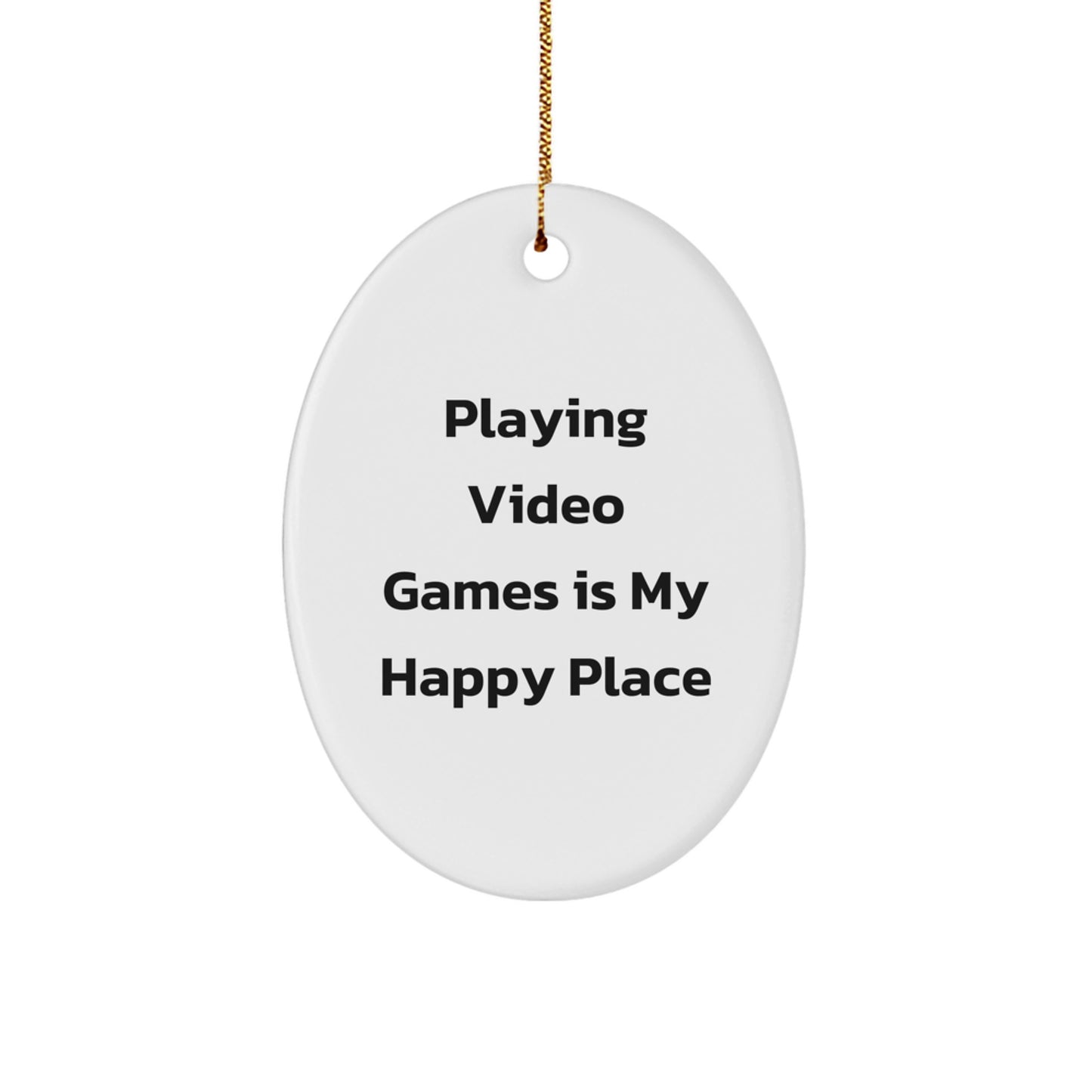 Gifts from Family for Playing Video Games Enthusiasts - Oval Ornament, Playing Video Games Is My Happy Place Quote, Christmas Unique Gifts - Image 1