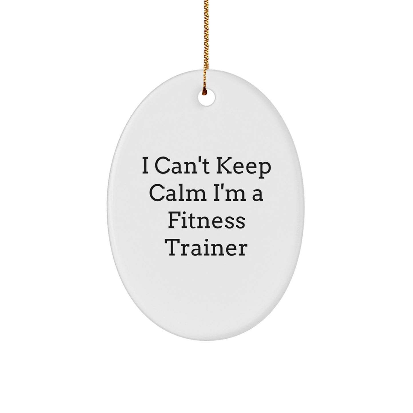 Funny Fitness Trainer Oval Ornament Gifts from Friends or Family for Fitness Trainer Men or Women - I Can't Keep Calm I'm A Fitness Trainer Christmas Unique Gifts - Image 1