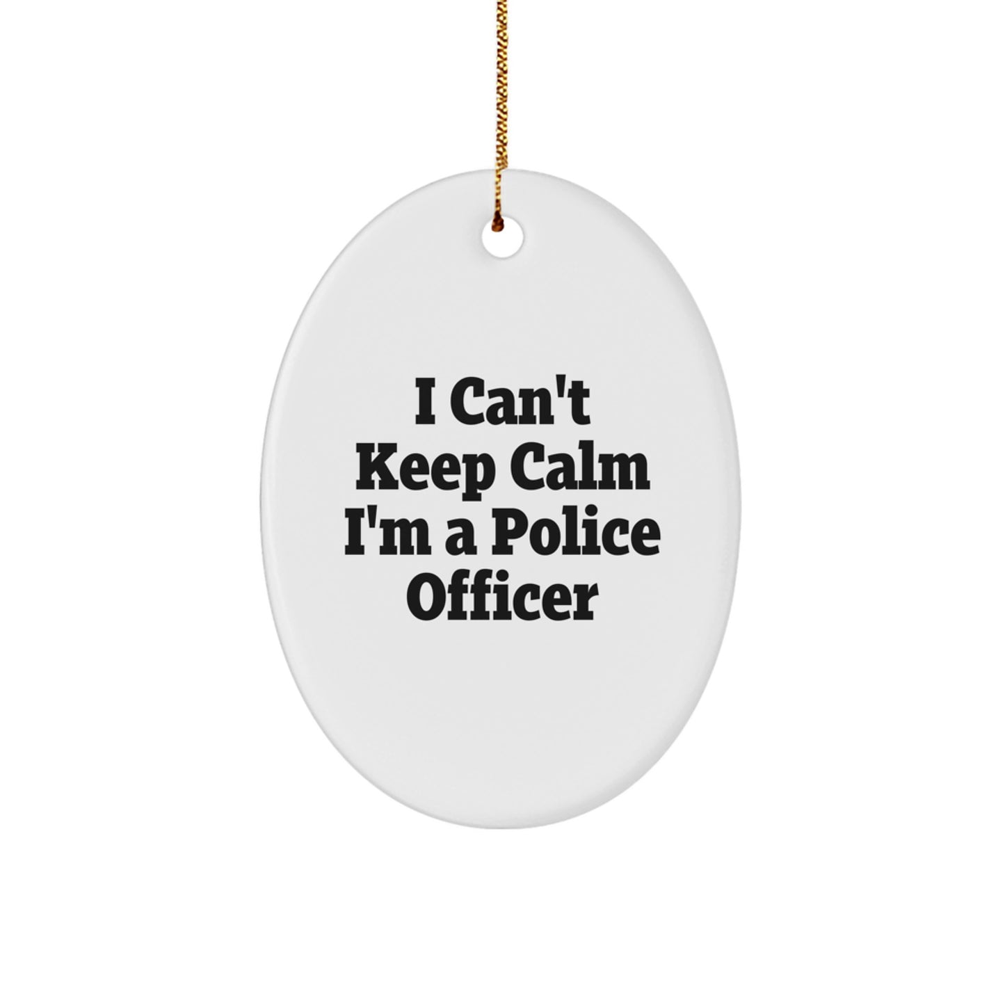 Funny Police Officer Gifts from Friends - I Can't Keep Calm I'm A Police Officer Oval Ornament, Christmas Unique Presents for Men - Image 1