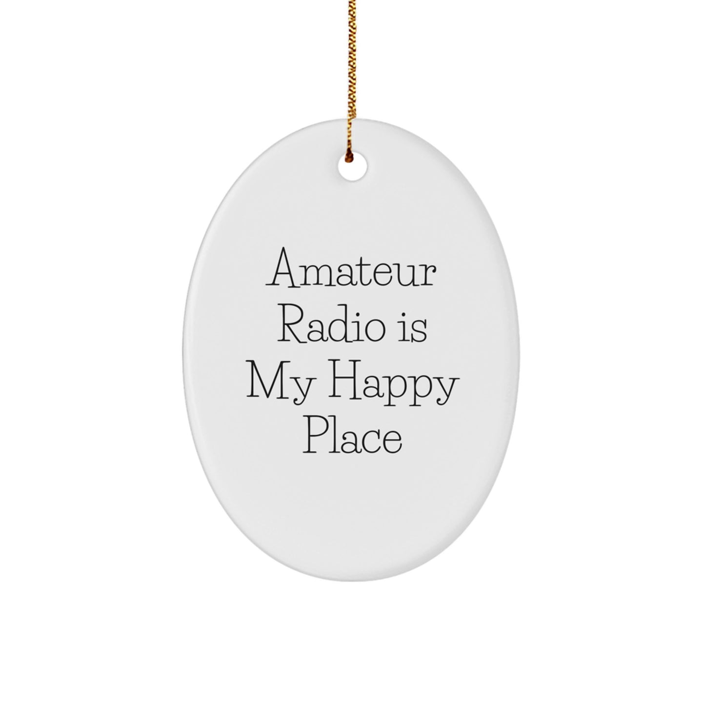 Funny Oval Ornament for Amateur Radio Enthusiasts, 'Amateur Radio Is My Happy Place', Gifts from Friends and Family to Amateur Radio Operators for Christmas - Image 1