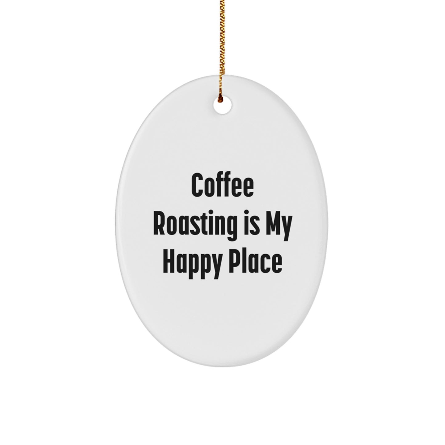 Funny Coffee Roasting Gifts from Men, Women, or Friends - Oval Ornament for Coffee Roasting Enthusiasts, 'Coffee Roasting Is My Happy Place' Christmas Unique Presents - Image 1