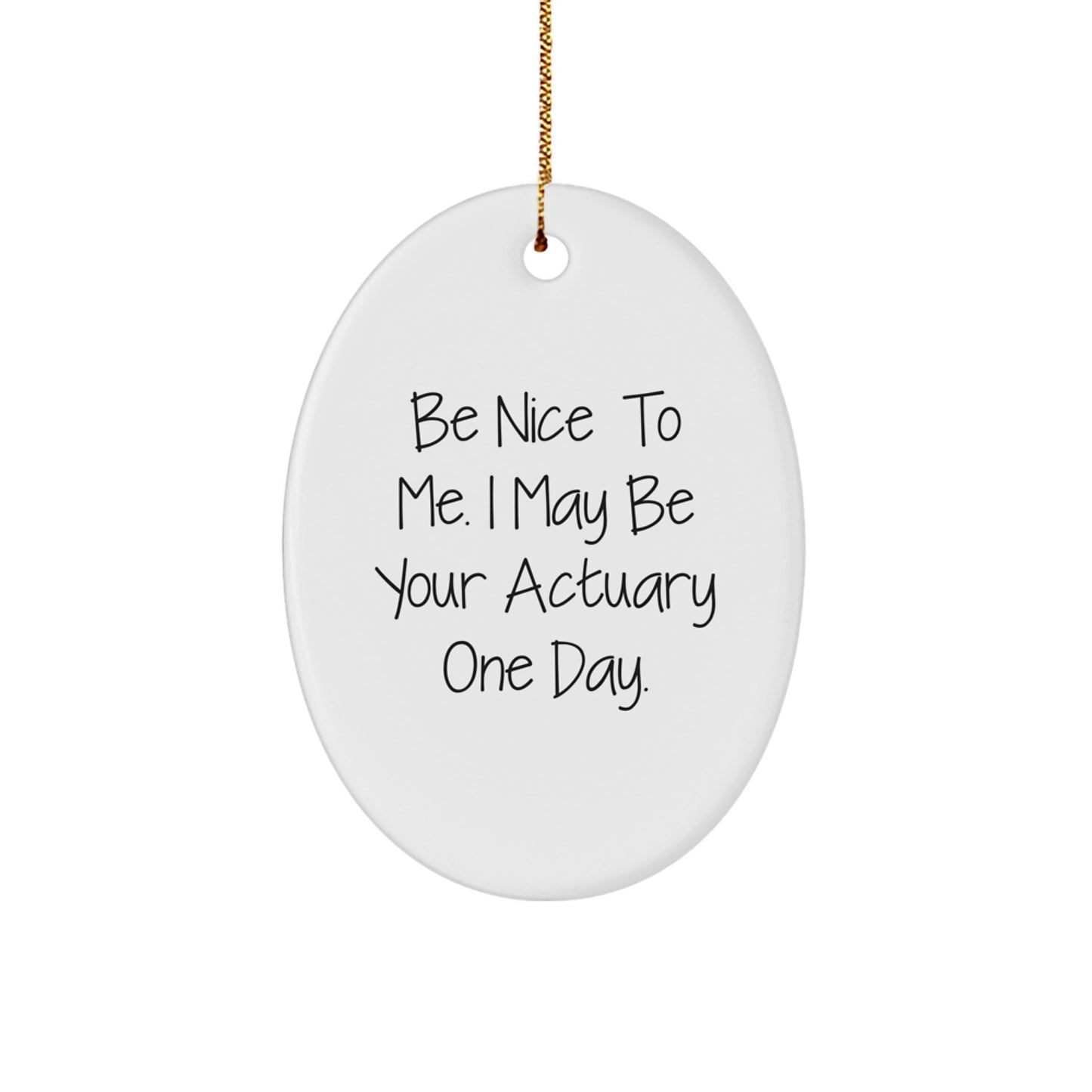 Actuary Gifts, Be Nice To Me. I May Be Your Actuary One Day., Oval Ornament Christmas Decorations, Funny Quote, Gifts from Friends, Gifts for Actuary - Image 1