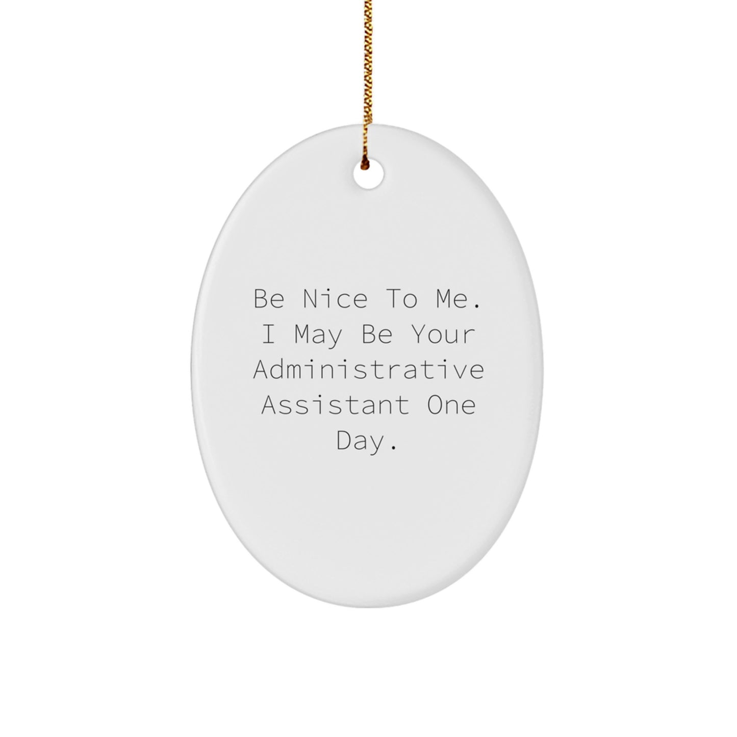 Funny Administrative Assistant Oval Ornament Gifts from Friends, Christmas Unique Office Decor for Administrative Assistant, Be Nice To Me. I May Be Your Administrative Assistant One Day. - Image 1