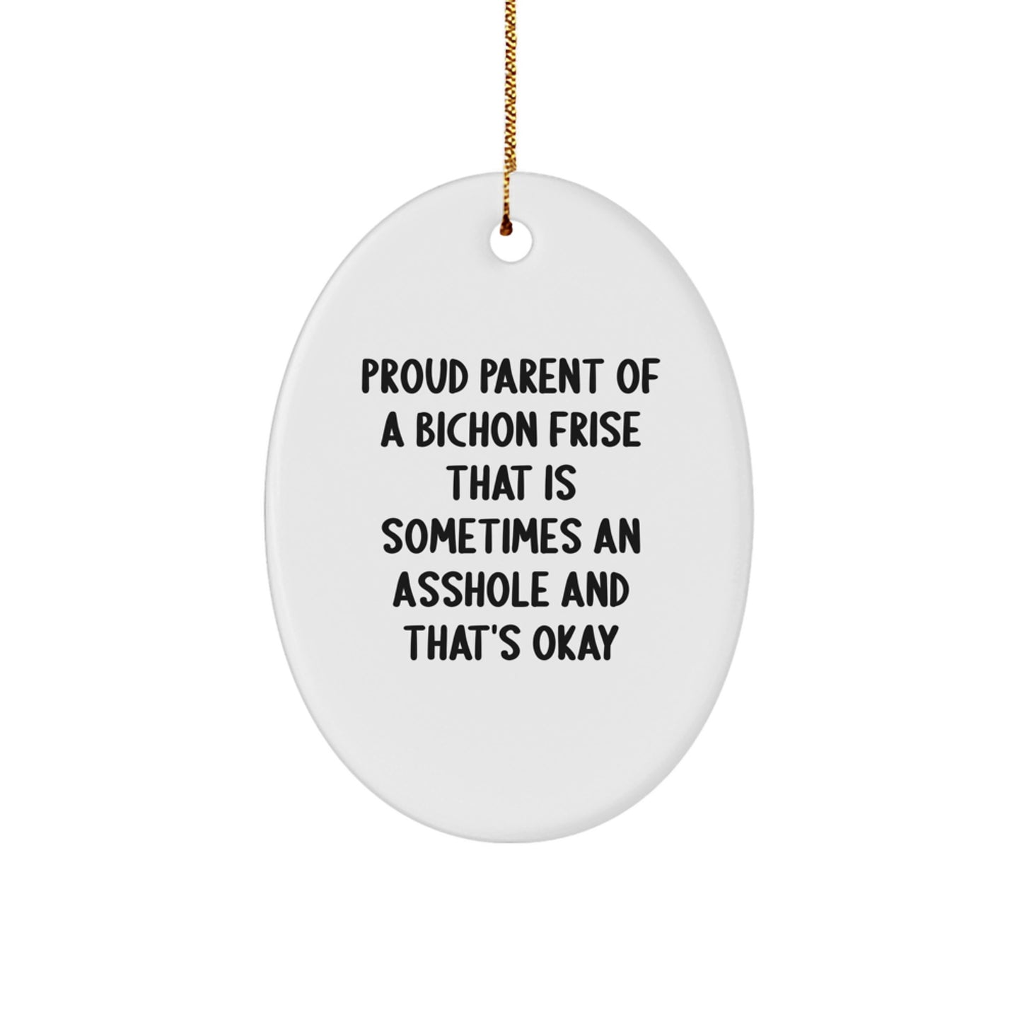 Funny Bichon Frise Dog Gifts from Friends for Men Women Family Christmas Unique Ornament with Quote - Proud Parent of a Bichon Frise That Is Sometimes an Asshole and That's Okay - Image 1