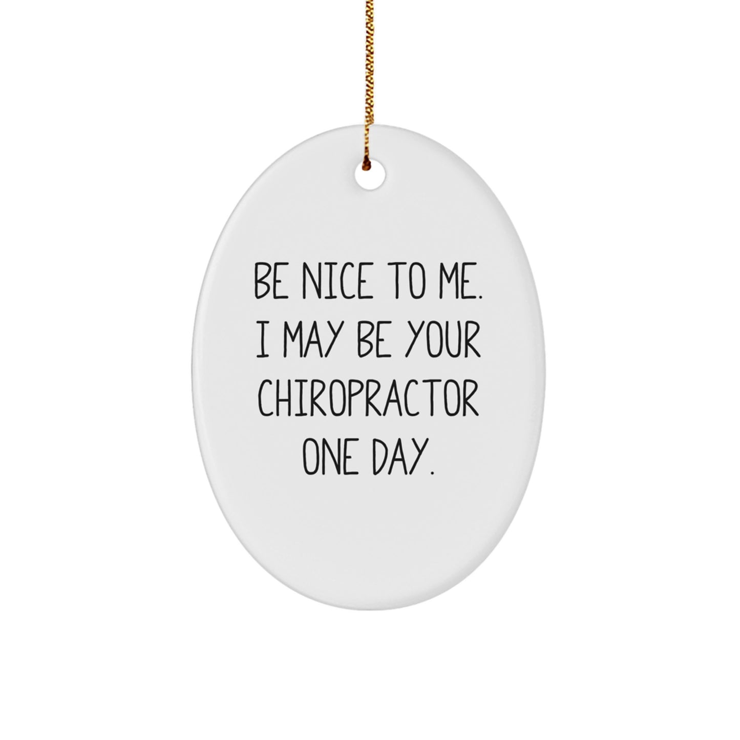 Funny Chiropractor Gifts for Christmas, Oval Ornament, 'Be Nice To Me. I May Be Your Chiropractor One Day.' Sent by Friends, Family, Coworkers - Image 1