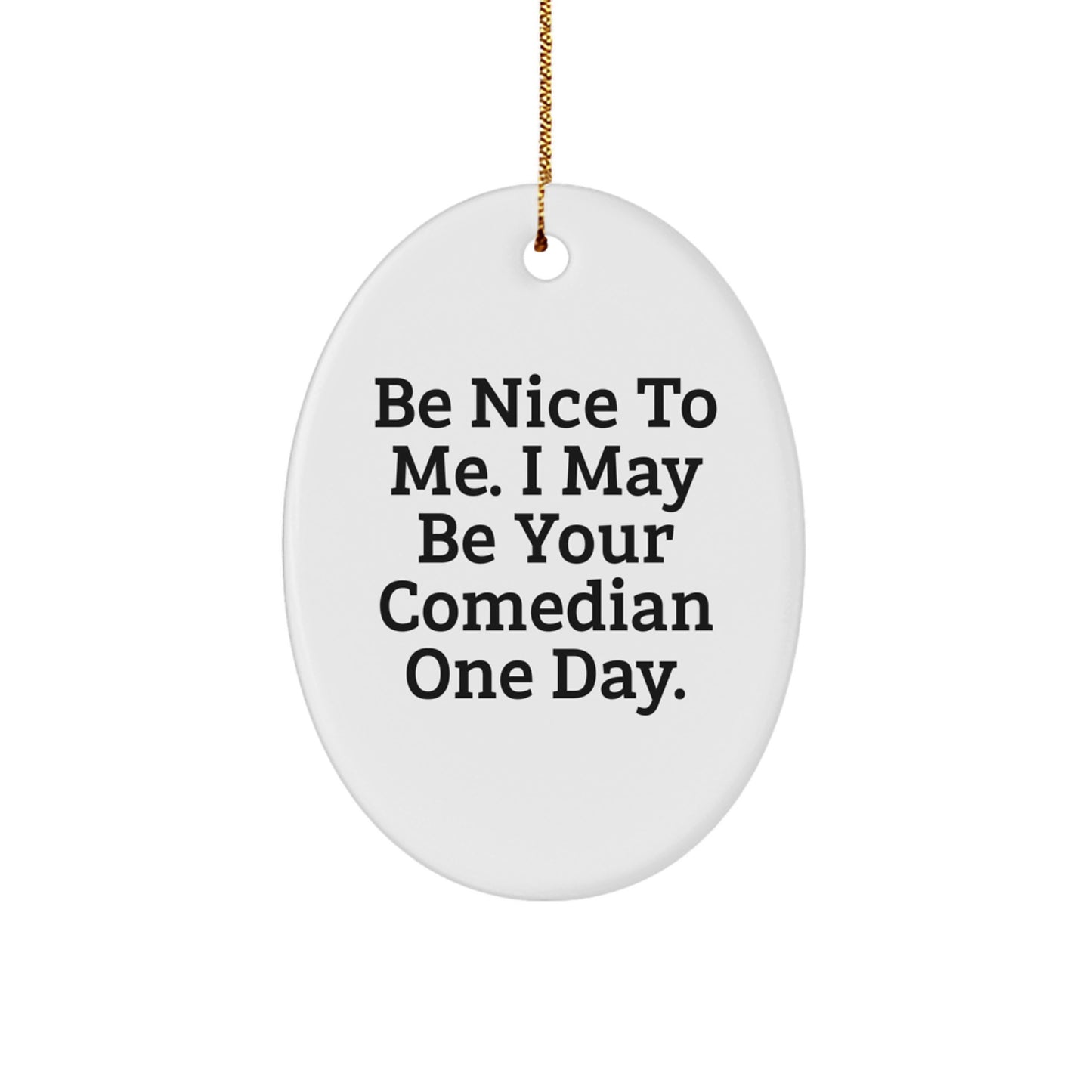 Funny Comedian Gifts from Men to Friends - Oval Ornament 'Be Nice To Me' Christmas Decoration - Image 1