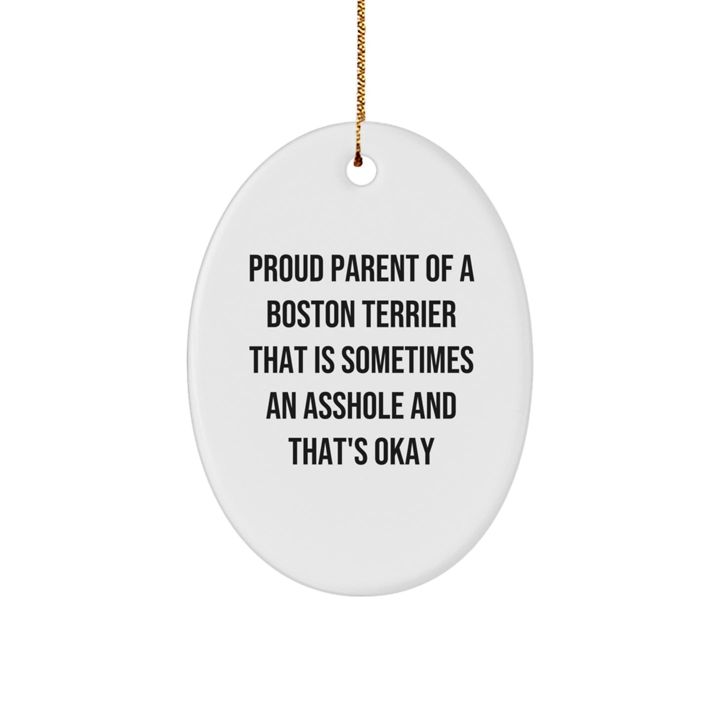 Funny Boston Terrier Dog Gifts for Men, Women, or Friends - Oval Ornament 'Proud Parent Of A Boston Terrier That Is Sometimes An Asshole And That's Okay' - Christmas Unique Gifts - Image 1