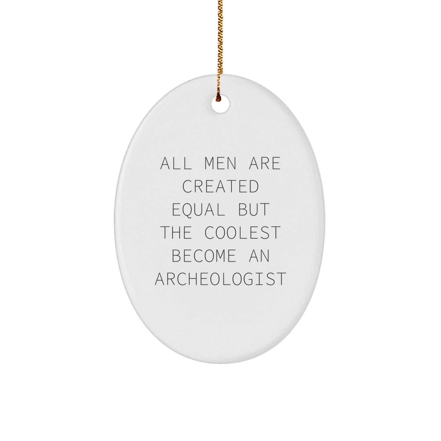 Funny Archeologist Gifts for Men - Oval Ornament with Quote 'All Men Are Created Equal But The Coolest Become An Archeologist' - Christmas Unique Gifts from Friends - Image 1