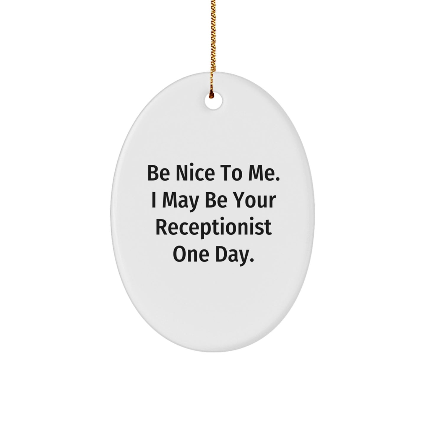 Gifts from Friends for Receptionist, Funny Oval Ornament, Be Nice To Me Quote - Image 1