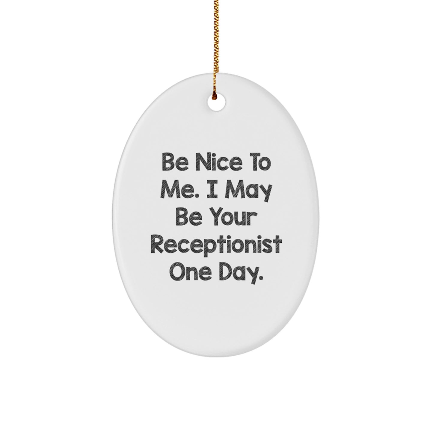 Funny Receptionist Gifts, Oval Ornament for Receptionist Christmas Unique Gifts from Friends, 'Be Nice To Me. I May Be Your Receptionist One Day.' - Image 1