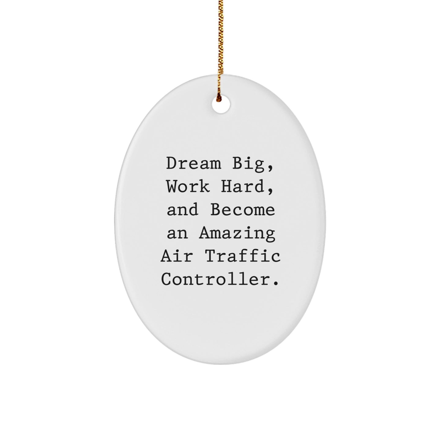 Gifts from Mom for Air Traffic Controller, 'Dream Big, Work Hard, And Become An Amazing Air Traffic Controller.' Oval Ornament for Christmas - Image 1