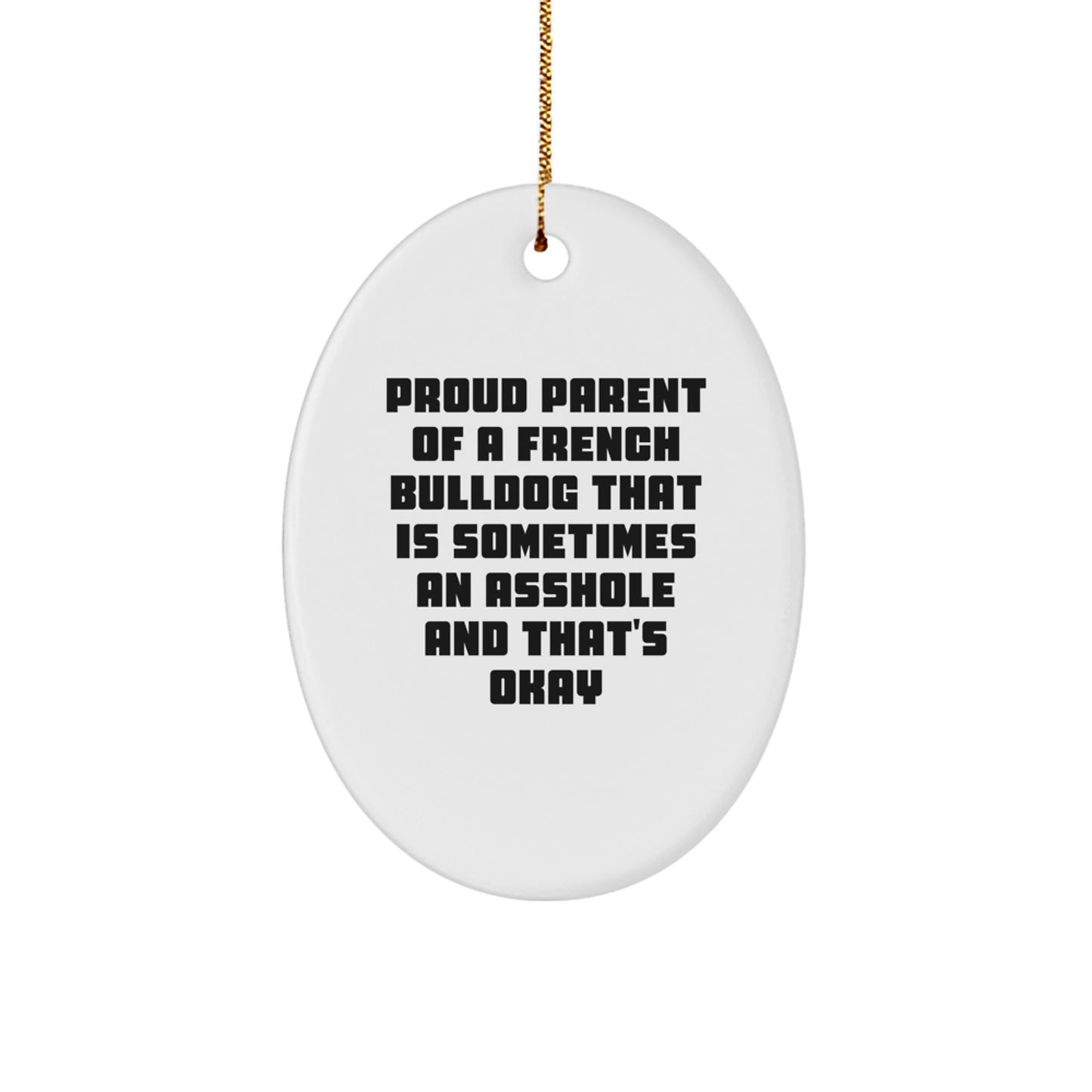 Funny French Bulldog Oval Ornament Gifts from Men to Proud Parents of Asshole Dogs for Christmas - Image 1