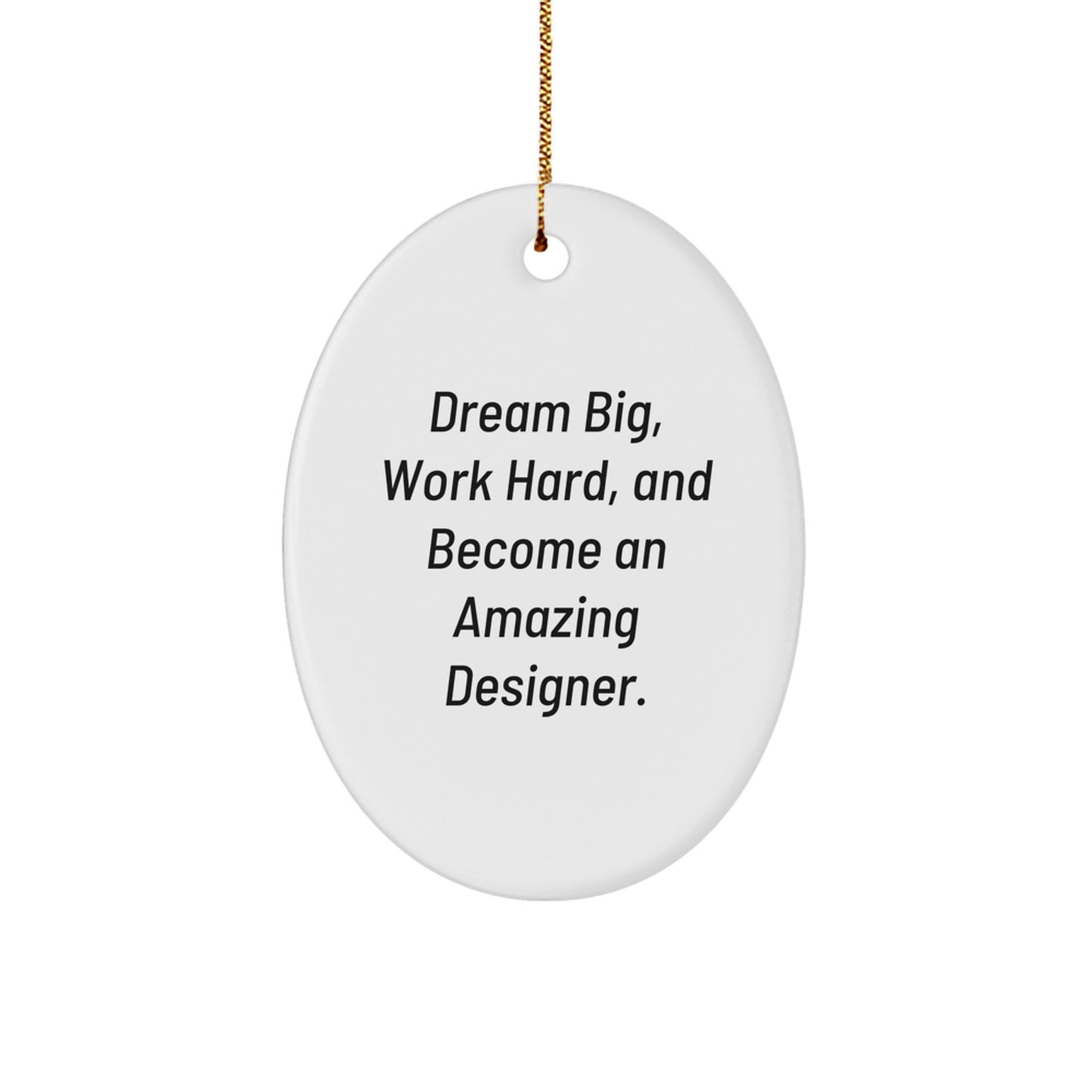 Gifts from Family to Friends - Oval Ornament, Inspirational Designer Christmas Decor, Dream Big, Work Hard and Become an Amazing Designer. - Image 1