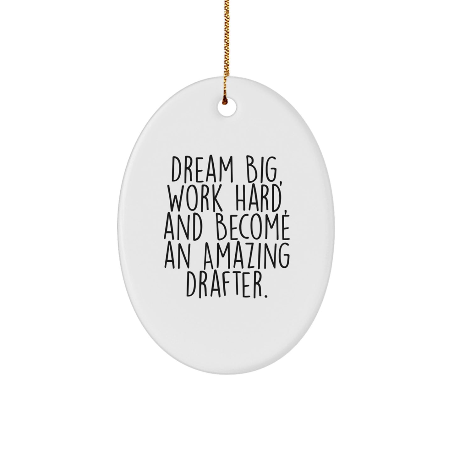 Dream Big, Work Hard, and Become an Amazing Drafter Oval Ornament Gifts from Family to Drafter Friends - Image 1