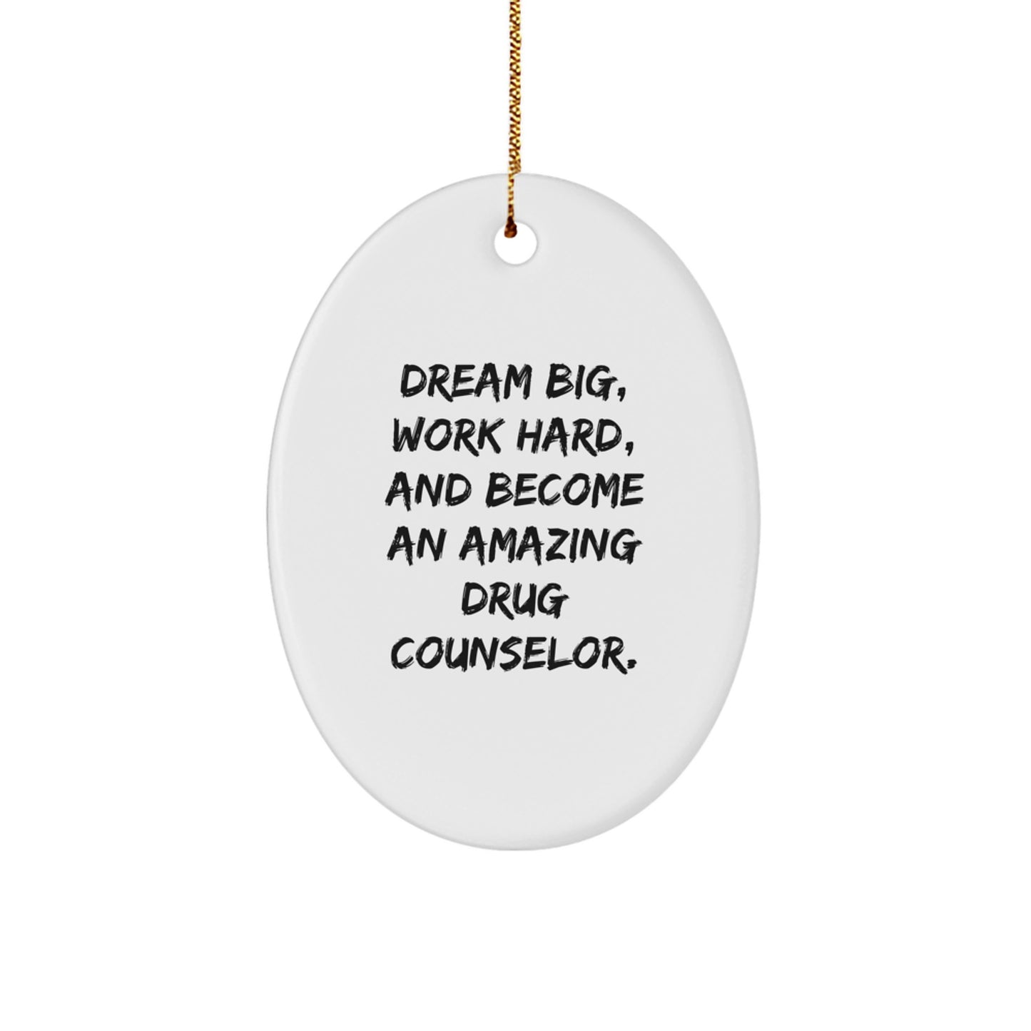 Inspirational Drug Counselor Gifts, 'Dream Big, Work Hard, And Become An Amazing Drug Counselor.' Oval Ornament for Christmas, Gifts from Friends to Family - Image 1