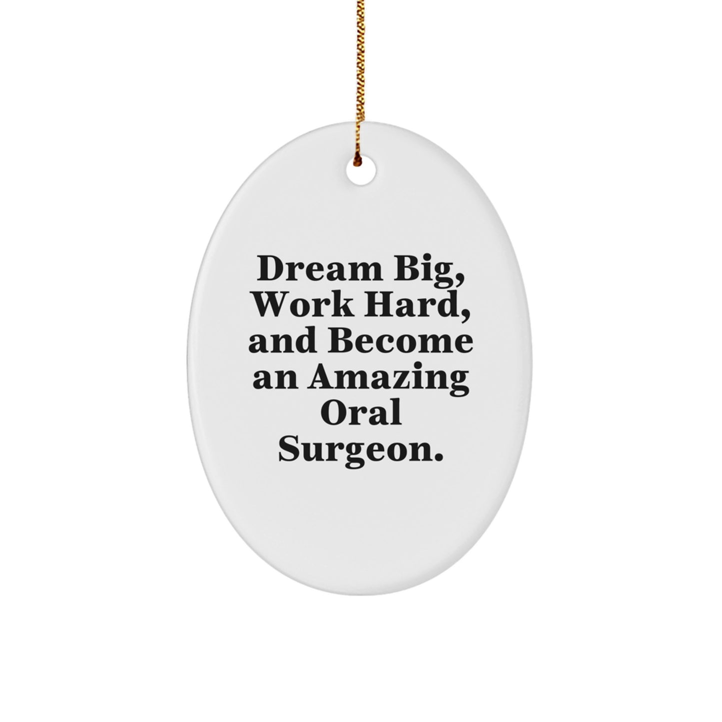 Gifts from Friends and Family for Oral Surgeons - 'Dream Big, Work Hard, And Become An Amazing Oral Surgeon.' Oval Ornament for Christmas - Image 1