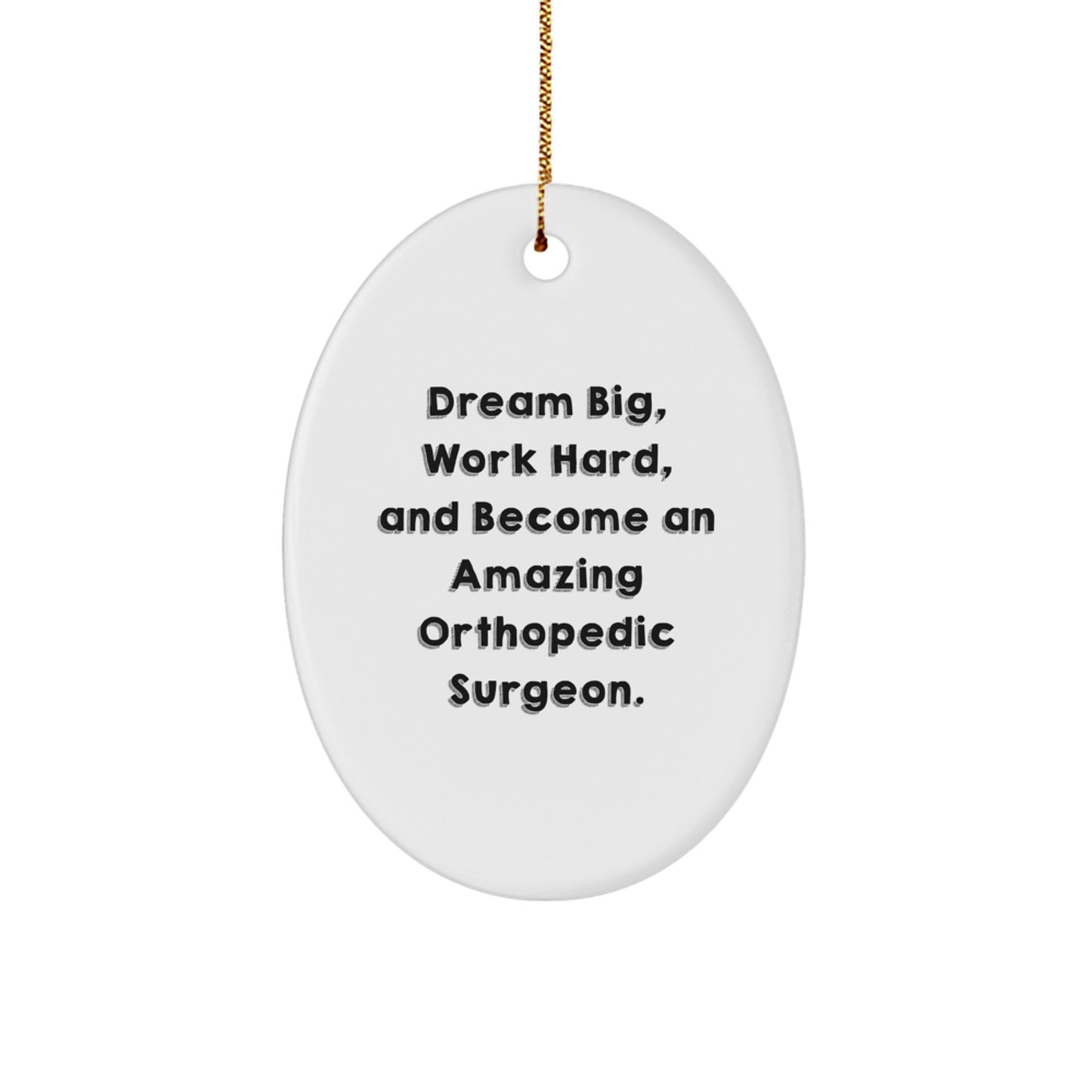 Orthopedic Surgeon Gifts from Friends and Family, 'Dream Big, Work Hard, And Become An Amazing Orthopedic Surgeon.' Oval Ornament for Christmas - Image 1