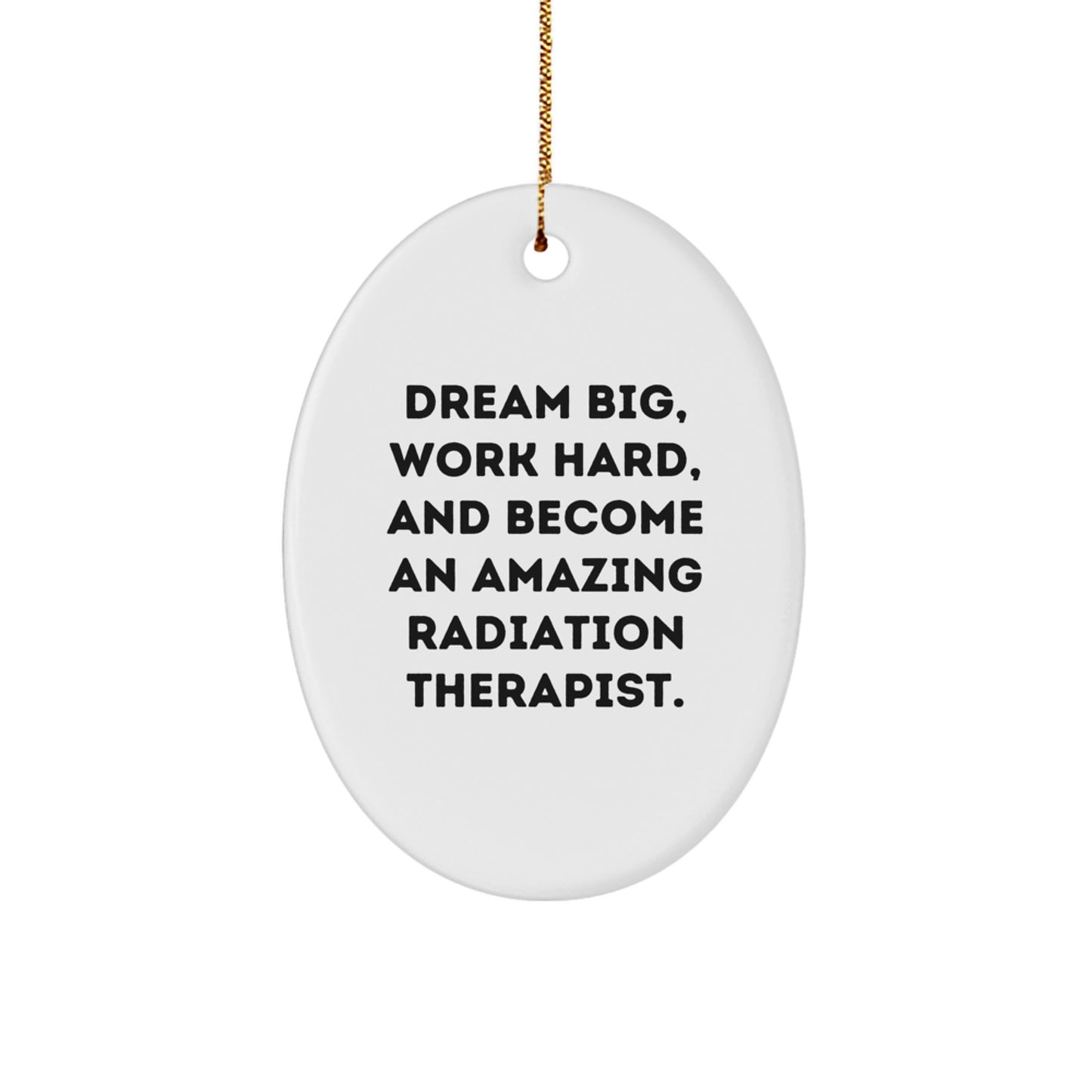 Gifts from Friends, Family, or Coworkers to Amazing Radiation Therapists - Oval Ornament with Inspirational Quote - Christmas Unique Gifts - Image 1