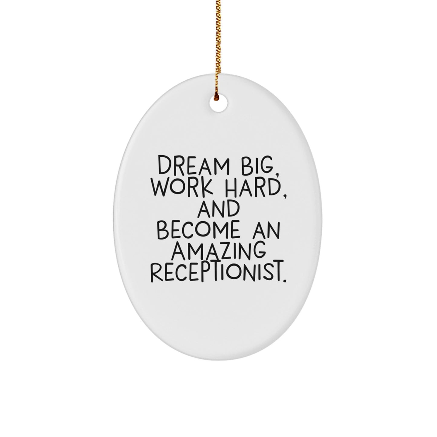 Inspiring Receptionist Gifts from Friends - 'Dream Big, Work Hard, And Become An Amazing Receptionist.' Oval Ornament for Christmas - Image 1