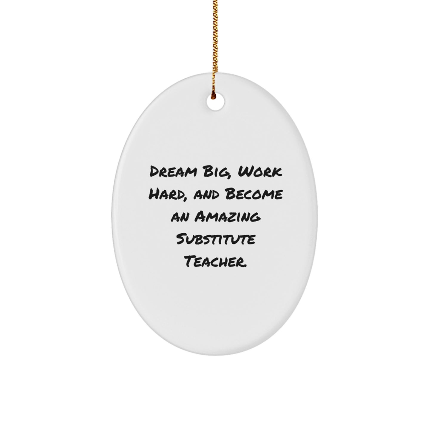 Inspirational Substitute Teacher Gifts for Christmas - 'Dream Big, Work Hard, And Become An Amazing' Oval Ornament from Friends and Family - Image 1