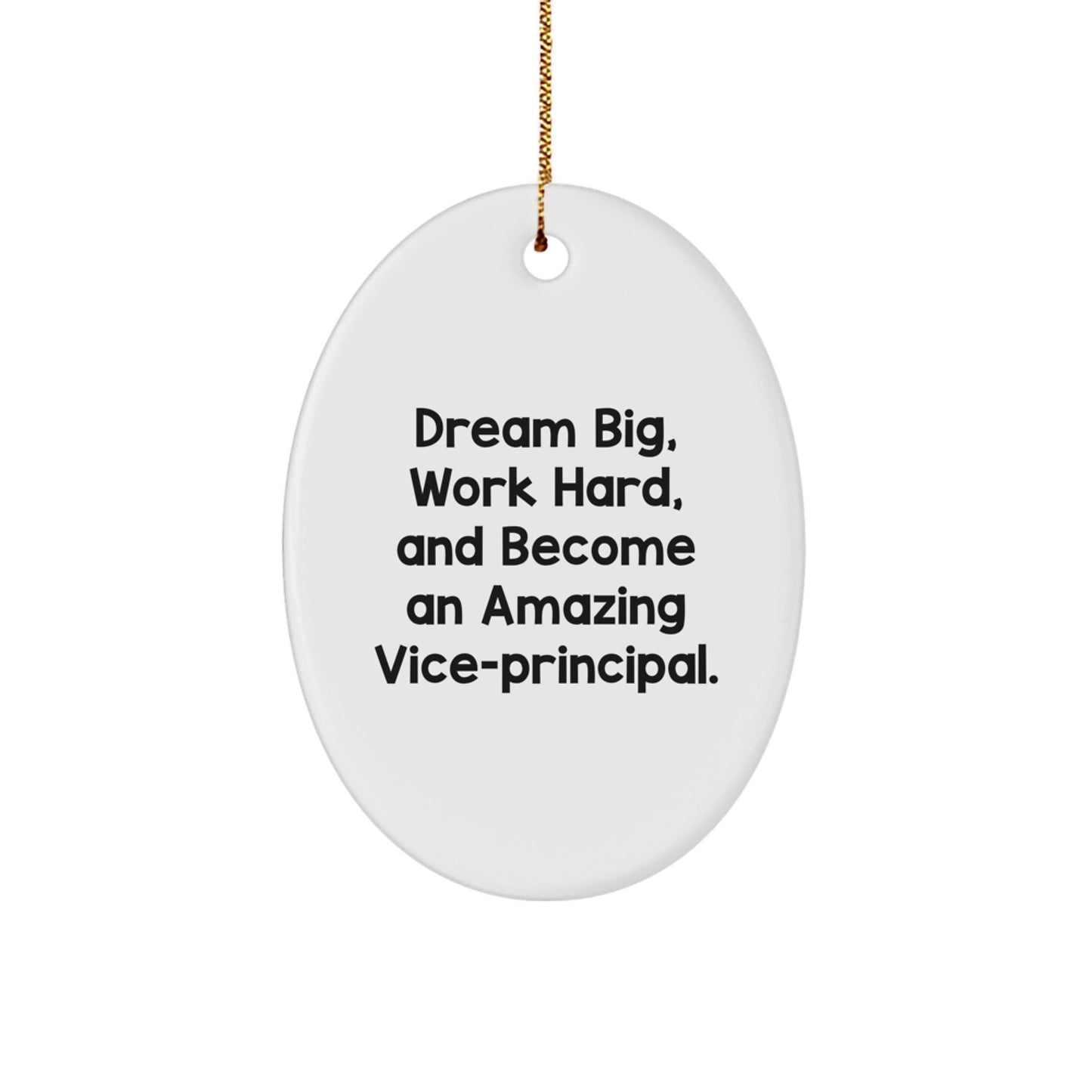 Inspirational Vice-principal Oval Ornament Gifts from Friends and Family for Christmas - 'Dream Big, Work Hard, And Become An Amazing Vice-principal.' - Image 1