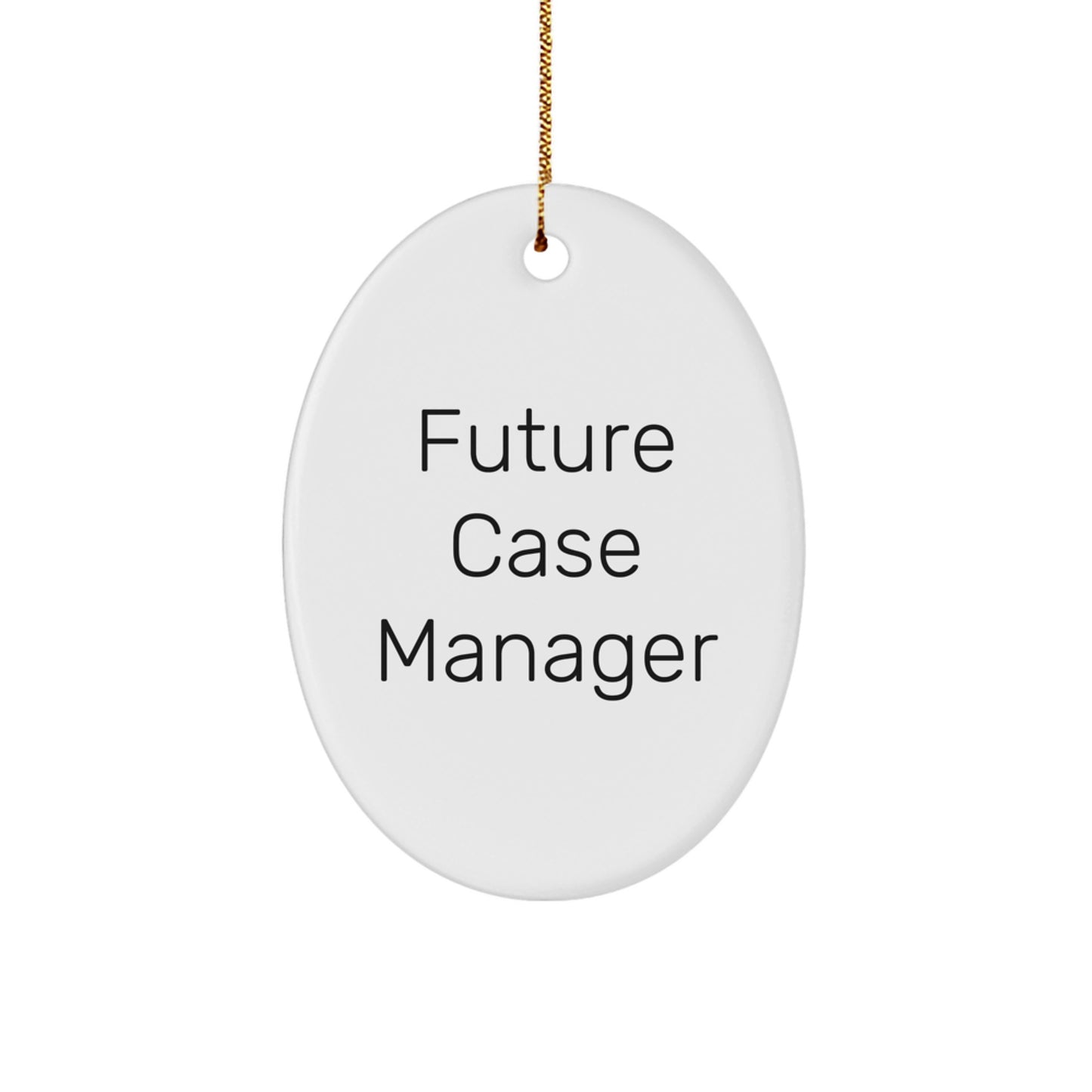 Funny Future Case Manager Oval Ornament, Gifts from Family to Case Manager, Christmas Unique Gifts for Friends and Family, Oval Ornament with Inspirational Quote - Image 1