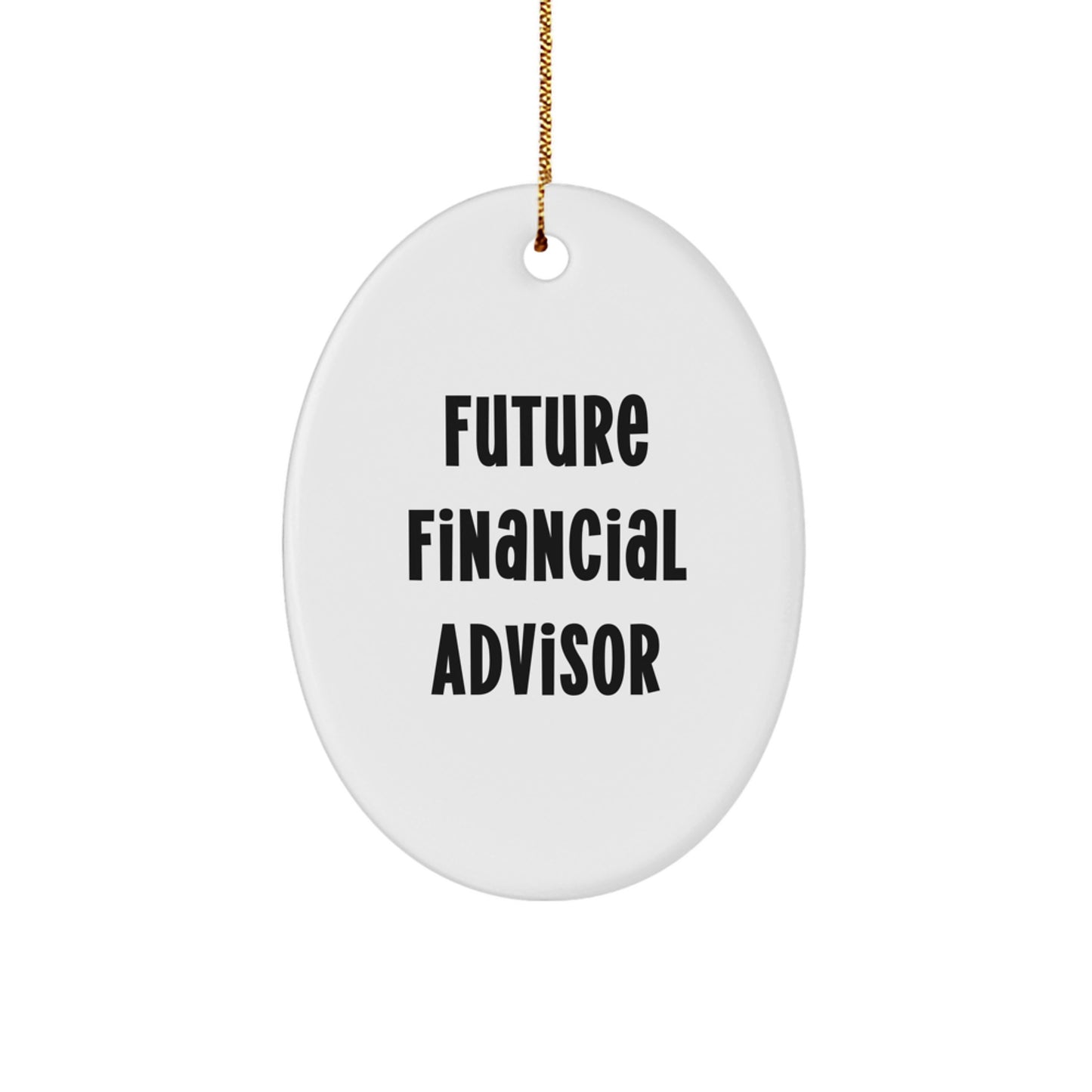 Gifts from Friends to Future Financial Advisors Oval Ornament Funny Quote - Image 1