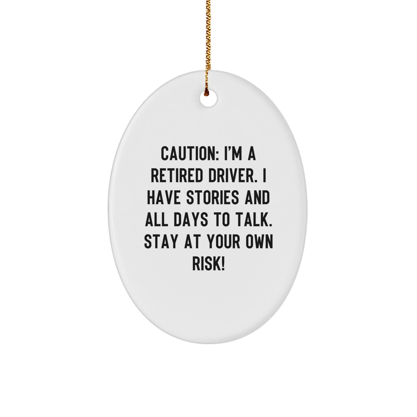Funny Driver Gifts: 'Caution: I'm A Retired Driver...'- Oval Ornament with Gold Cord, Perfect for Men, Friends, or Coworkers - Image 1
