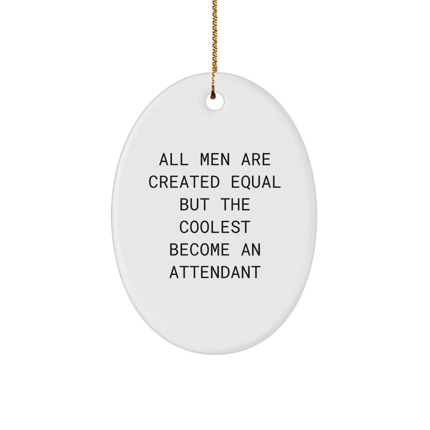 Funny Attendant Gifts, Oval Ornament, 'All Men Are Created Equal But The Coolest Become An Attendant', Christmas Unique Gifts from Friends, Family, Coworkers, Men to Attendant, Men - Image 1