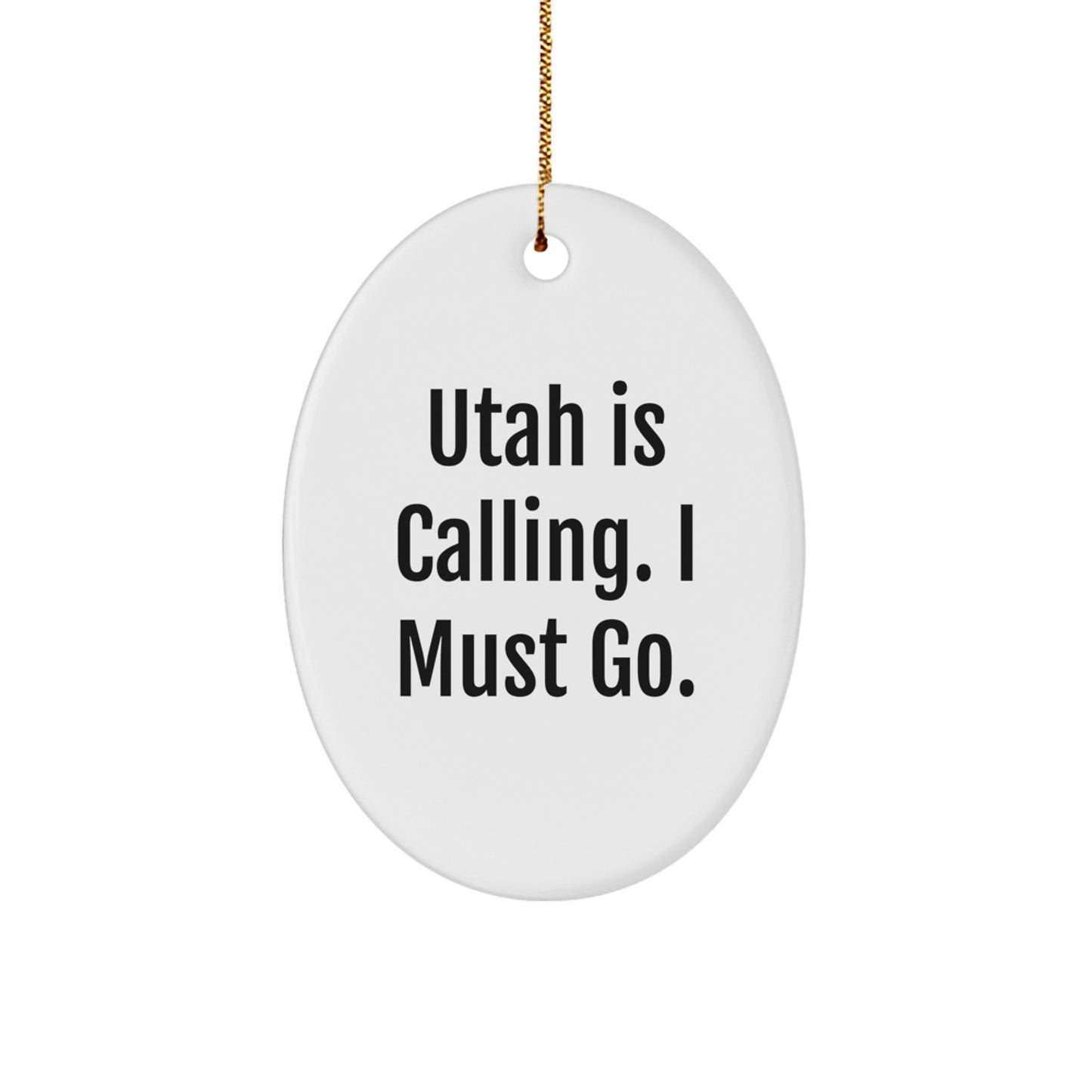 Utah Oval Ornament Gifts from Men for Friends and Family - 'Utah Is Calling. I Must Go.' Christmas Unique Gifts - Image 1