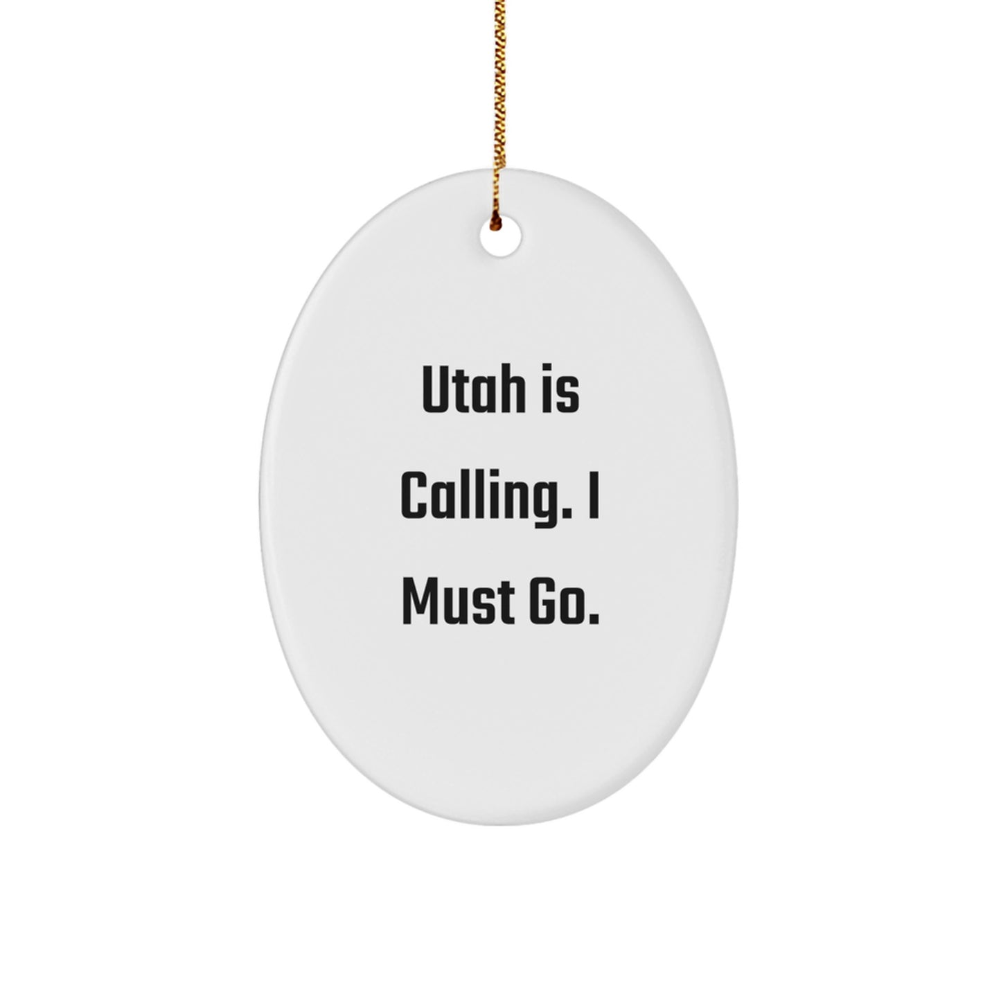 Utah Gifts from Friends and Family - Oval Ornament with Funny Quote 'Utah Is Calling. I Must Go.' - Image 1