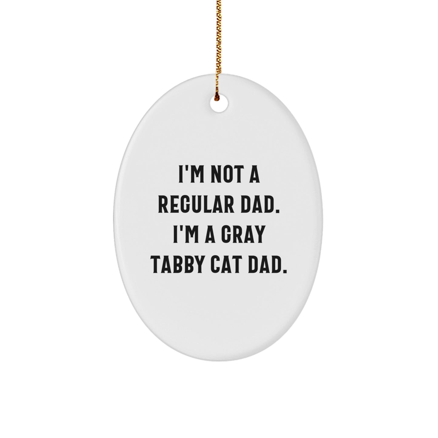Funny Gray Tabby Cat Dad Gifts - Oval Ornament, 'I'm Not A Regular Dad', Christmas Unique Gifts for Friends, Family, Men, Women - Image 1