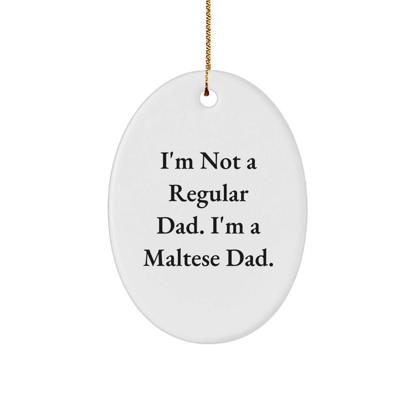 Maltese Dad Gifts from Men to Maltese Dog Lovers - Oval Ornament Funny Quote for Christmas Unique - Image 1