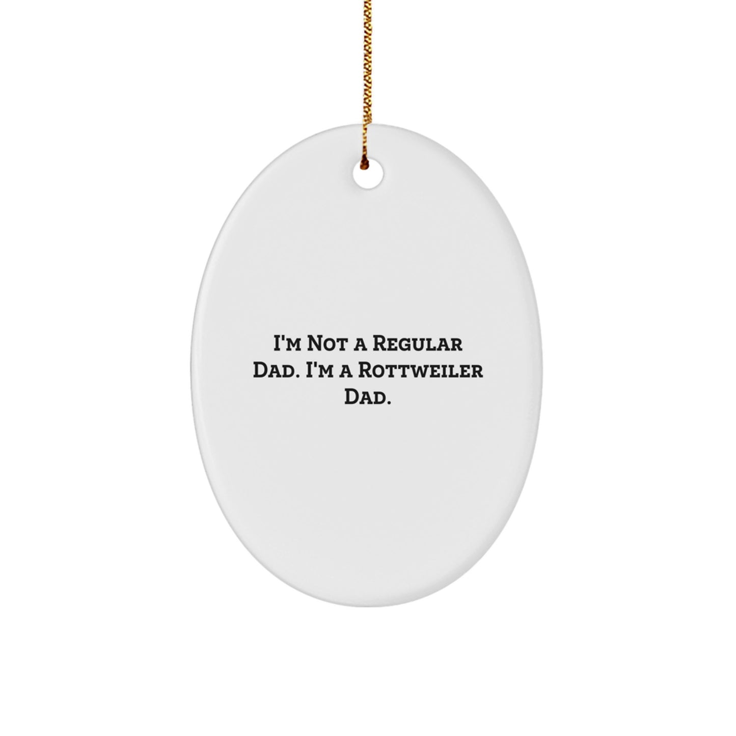 Funny Rottweiler Dog Dad Gifts, Oval Ornament, I'm Not A Regular Dad. I'm A Rottweiler Dad., Unique Christmas Unique Gifts from Men for Rottweiler Dog Owners - Image 1