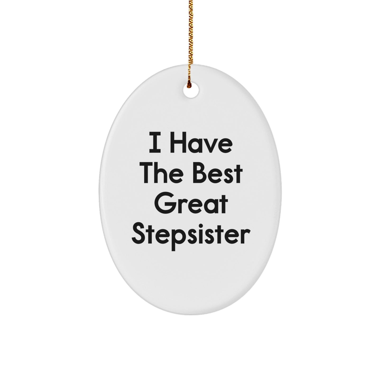 Funny Stepsister Christmas Unique Gifts, Oval Ornament for Great Stepsister, 'I Have The Best Great Stepsister' Quote, Gifts from Women, for Stepsister, Unique Christmas Unique Gifts - Image 1