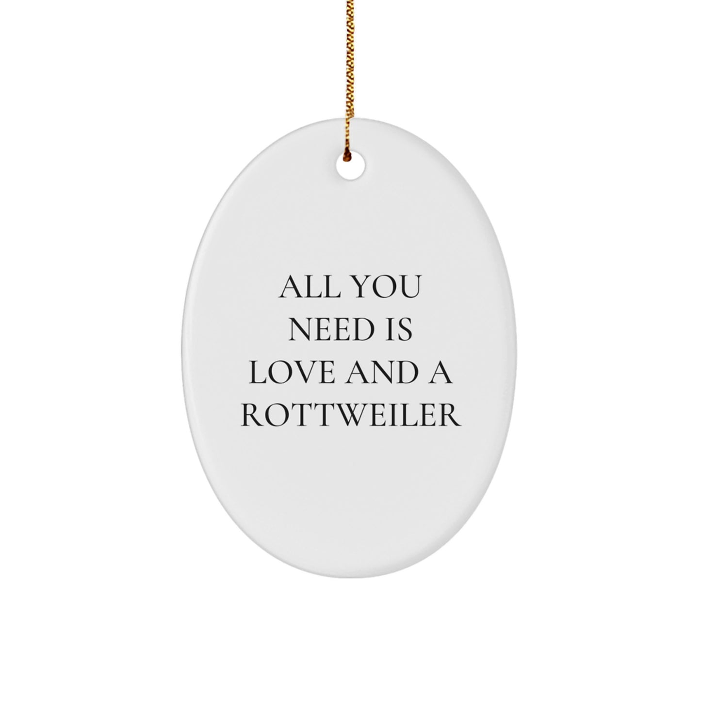 Rottweiler Dog Oval Ornament Gifts from Men to Family - 'All You Need Is Love And A Rottweiler' Funny Christmas Decorations for Home - Image 1