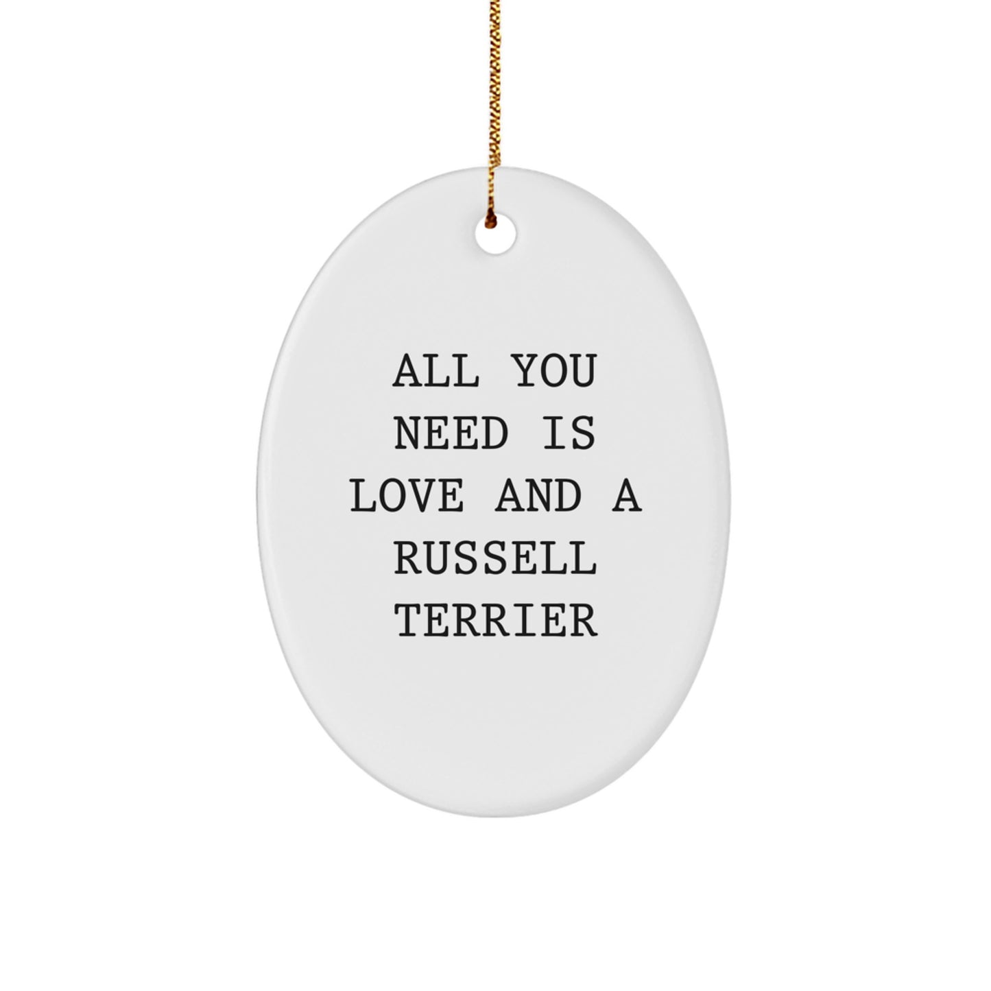 Funny Russell Terrier Dog Oval Ornament, Gifts from Men to Family for Christmas Unique Gifts, All You Need Is Love And A Russell Terrier Dog - Image 1