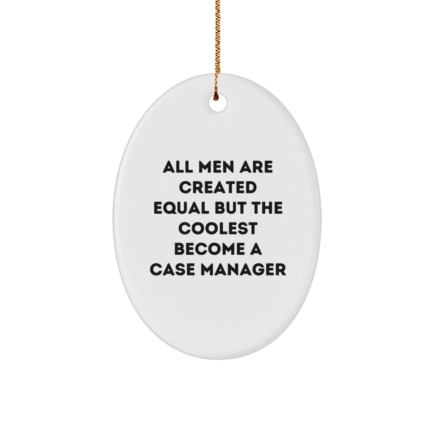 Gifts for Case Manager, Funny Oval Ornament, Christmas Unique Gifts from Men, 'All Men Are Created Equal But The Coolest Become A Case Manager' Quote - Image 1