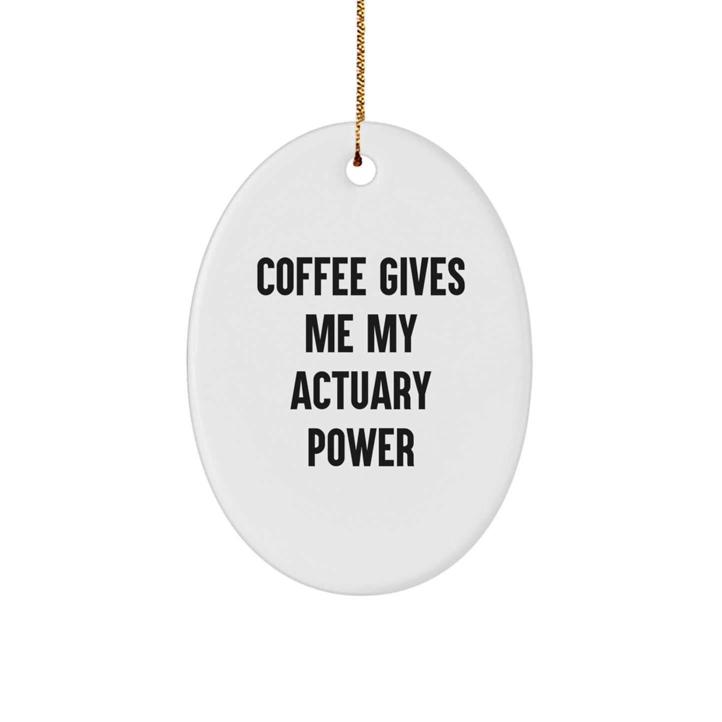Funny Actuary Oval Ornament Gifts from Men to Friends and Family Members - Coffee Gives Me My Actuary Power Christmas Unique Ornaments for Actuary Enthusiasts - Image 1