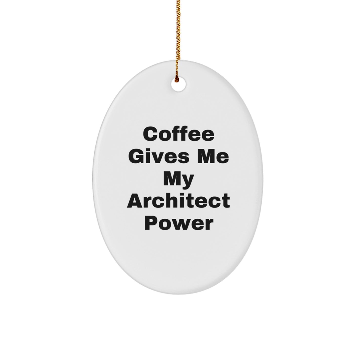 Funny Architect Oval Ornament Gifts from Friends for Christmas - Coffee Gives Me My Architect Power - Image 1