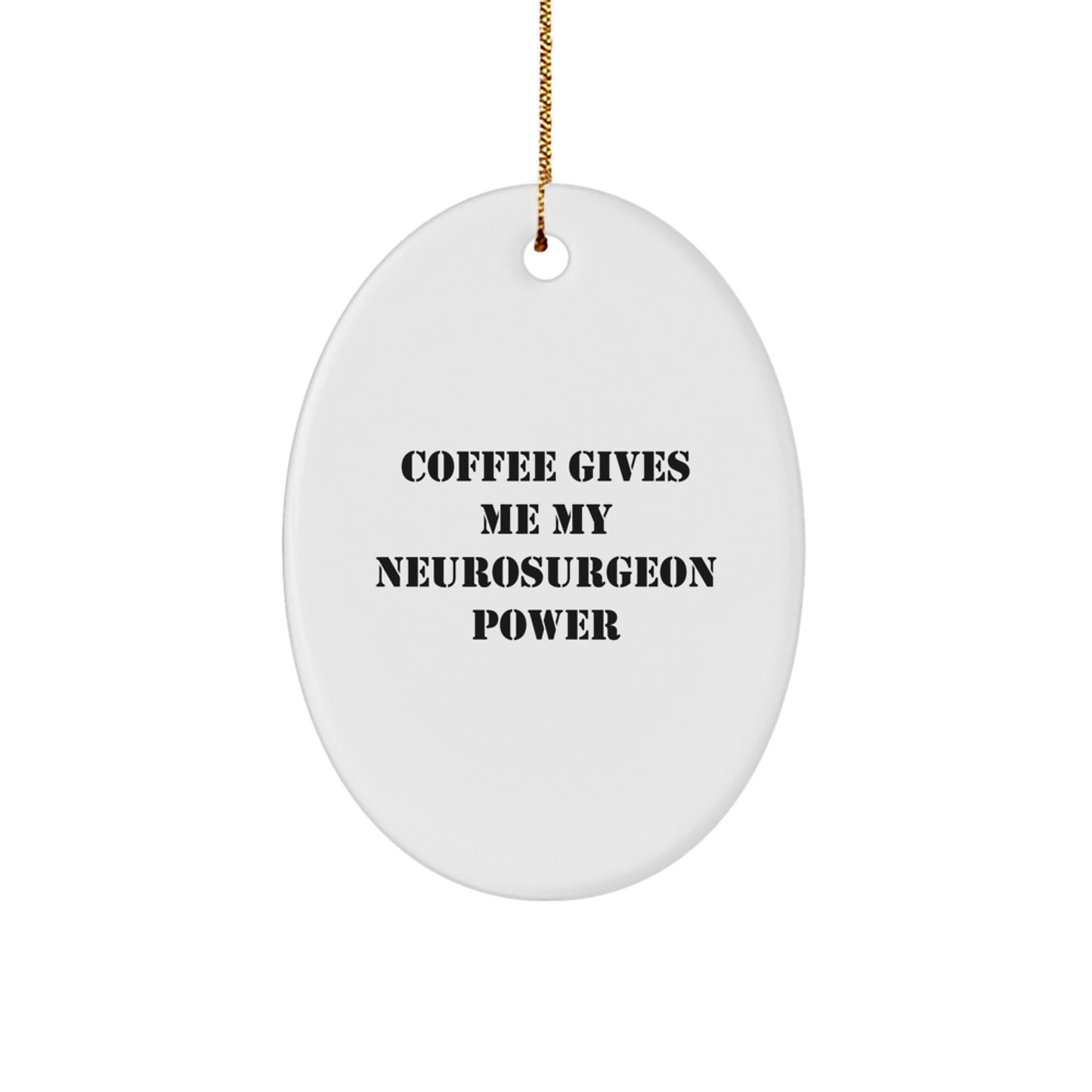 Funny Neurosurgeon Oval Ornament Gifts from Friends to Family, 'Coffee Gives Me My Neurosurgeon Power' Quote, Christmas Unique Gifts for Men and Women - Image 1