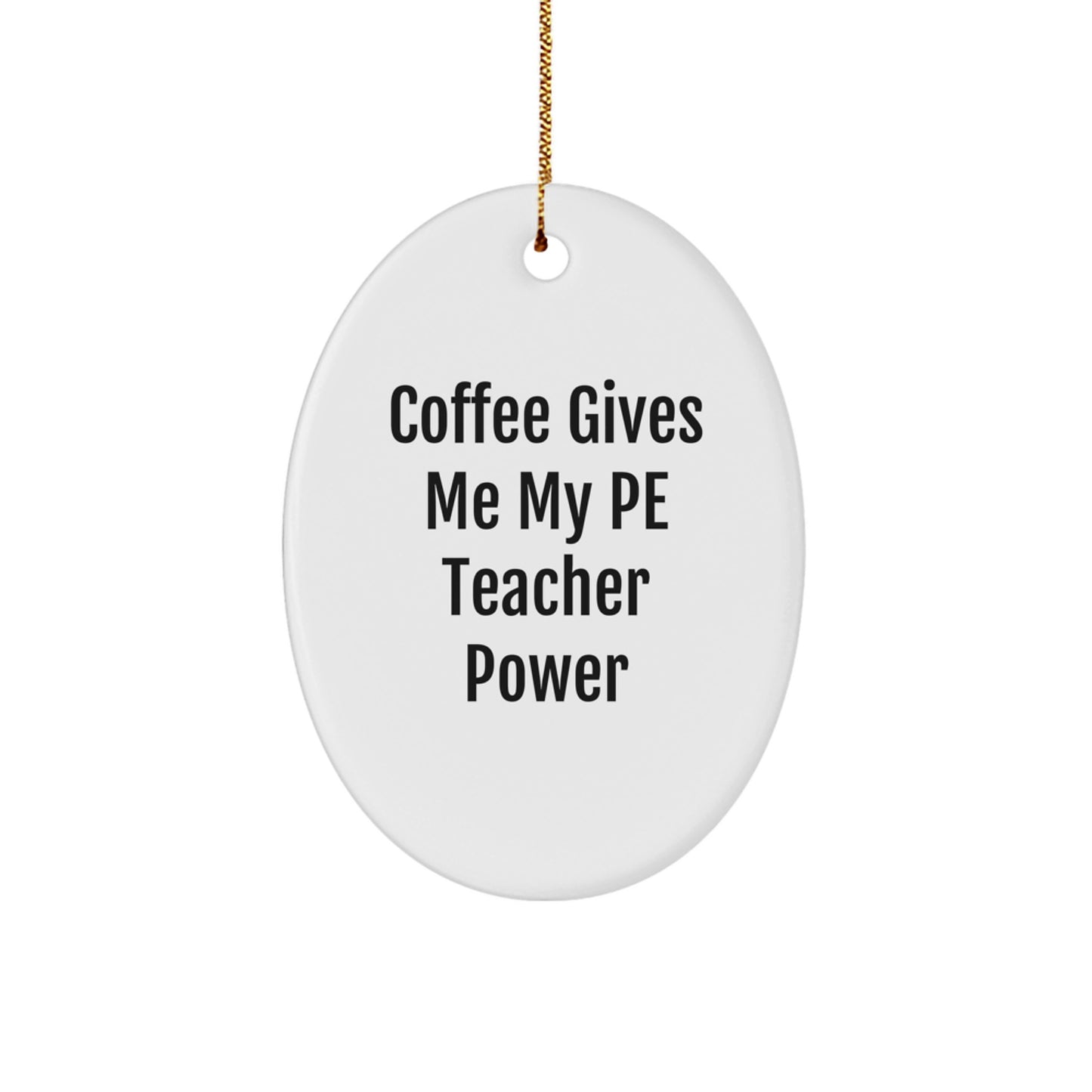 Funny PE Teacher Gifts from Friends, Oval Ornament with Coffee Gives Me My PE Teacher Power, Unique Christmas Unique Gifts for PE Teacher, Men, Women - Image 1